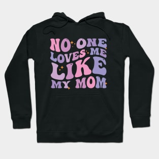 No One Loves Me Like My Mom Hoodie